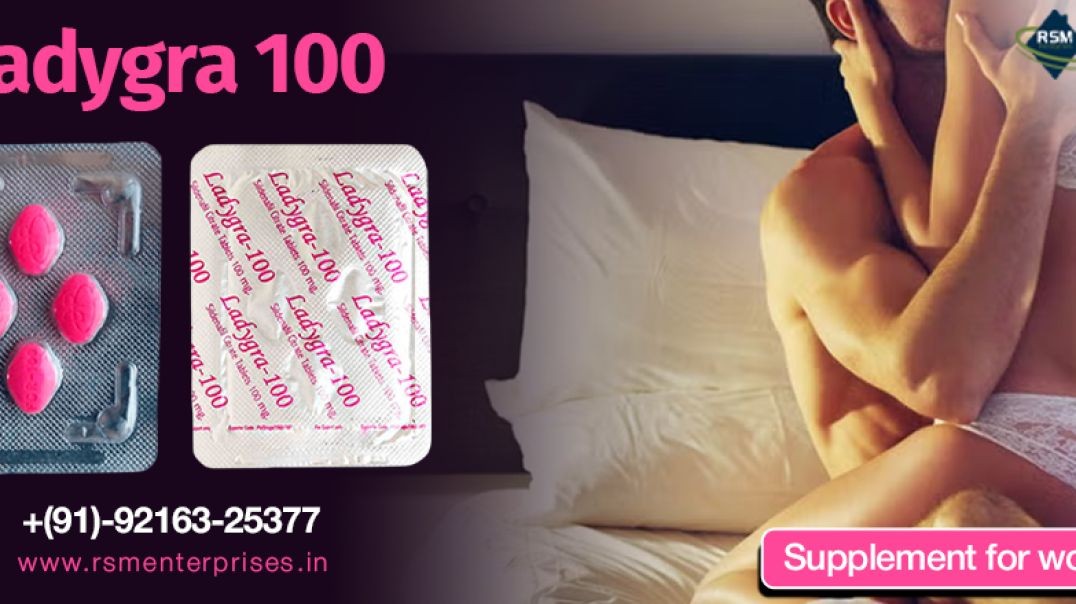 A Capable Remedy to Gain Firm Erections With Ladygra 100mg