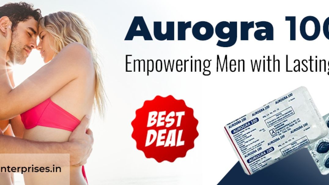 Get Instant Solution for Enhanced Performance With Aurogra 100mg