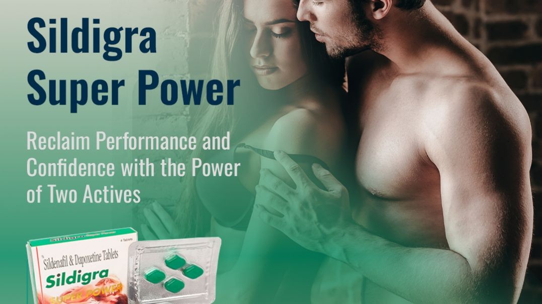 Finest Way to Fix ED and Early Ejaculation Among Men With Sildigra Super Power