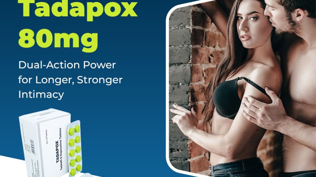 Handle Sensual issues & Gain Lasting Pleasure With Tadapox 80mg