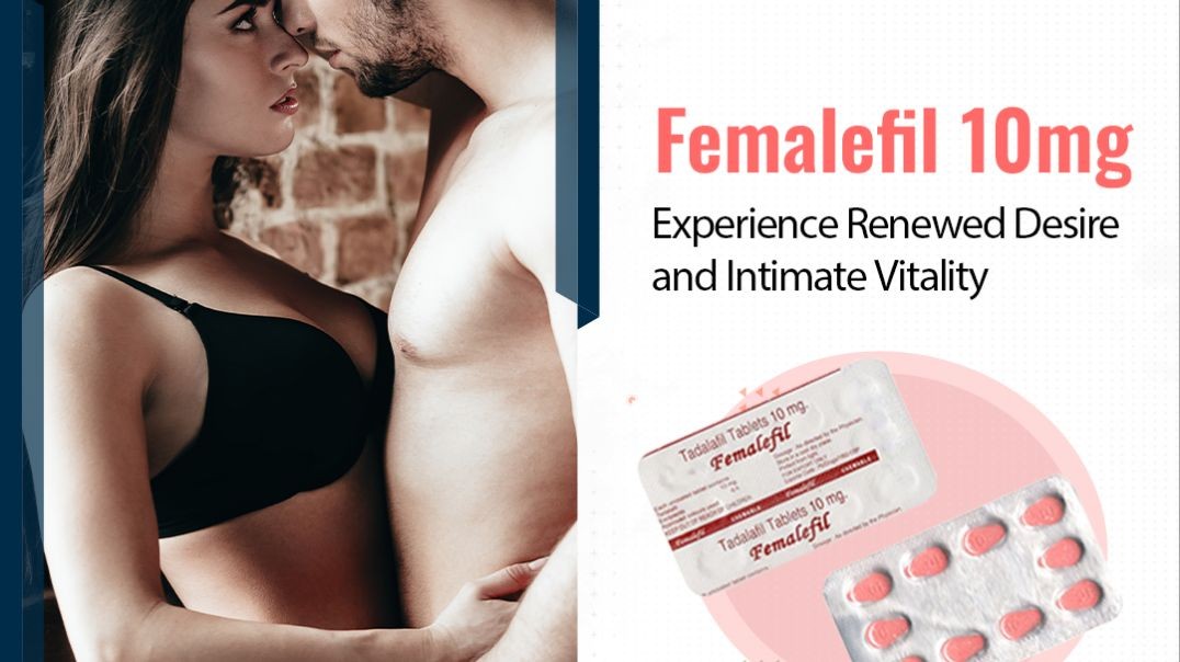 Firmly Manage Female Sensual Dysfunction Issues With Femalefil 10mg