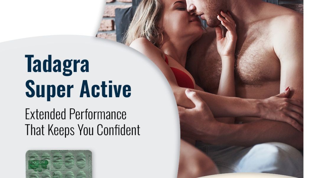 Trusted Remedy to Restore Sensual Strength With Tadagra Super Active